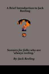 A Brief Introduction to Jack Reeling: Sonnets for folks who are 