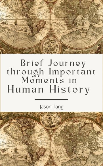 Brief Journey through Important Moments in Human History - Jason Tang