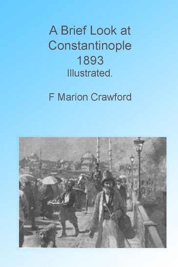 A Brief Look at Contantinople, 1893, Illustrated - F Marion Crawford