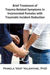 Brief Treatment of Trauma-Related Symptoms in Incarcerated Females with Traumatic Incident Reduction (TIR)