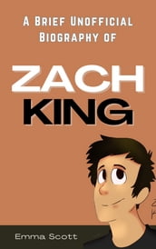 A Brief Unofficial Biography of Zach King
