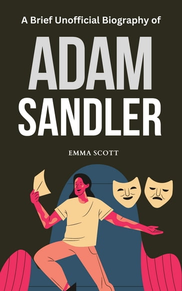 A Brief Unofficial Biography of Adam Sandler - Emma Scott