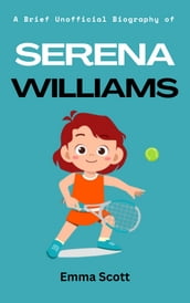 A Brief Unofficial Biography of Serena Williams