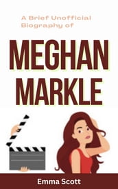 A Brief Unofficial Biography of Meghan Markle