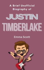 A Brief Unofficial Biography of Justin Timberlake