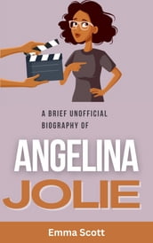 A Brief Unofficial Biography of Angelina Jolie