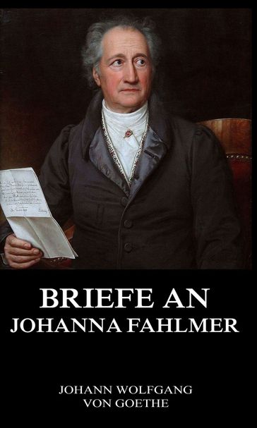 Briefe an Johanna Fahlmer - Johann Wolfgang Von Goethe