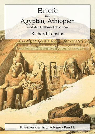 Briefe aus Ägypten, Äthiopien und der Halbinsel des Sinai - Richard Lepsius