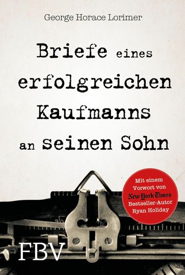 Briefe eines erfolgreichen Kaufmanns an seinen Sohn - George Horace Lorimer - Ryan Holiday