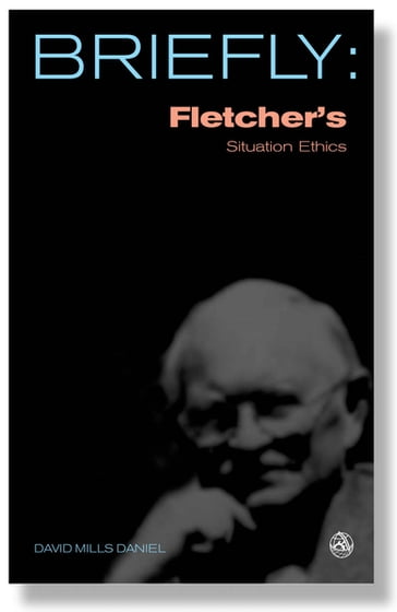 Briefly: Fletcher's Situation Ethics - Daniel