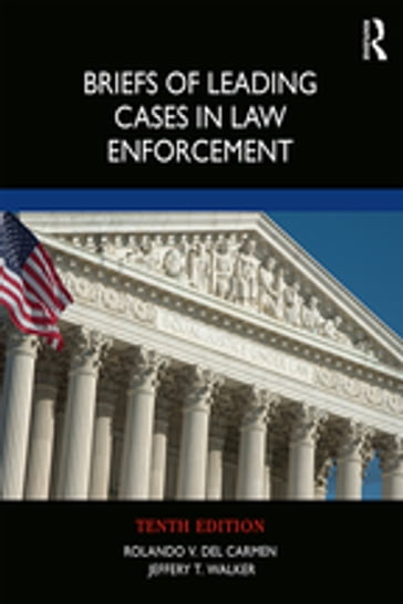 Briefs of Leading Cases in Law Enforcement - Rolando V. del Carmen - Jeffery T. Walker
