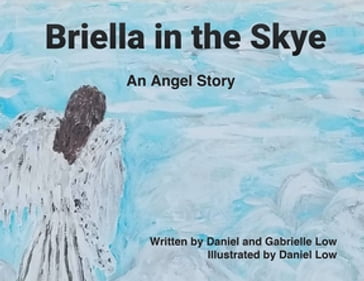 Briella in the Skye - Daniel - Gabrielle Low Illustrated by Daniel Low