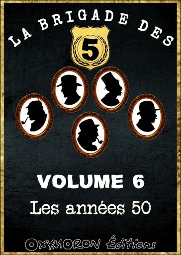 La Brigade des 5 - Les années 50 - Charles Richebourg - René Byzance - J. A. Flanigham - Louis de La Hattais - Paul Tossel