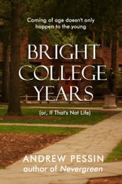 Bright College Years: (or, If That s Not Life)
