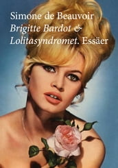 Brigitte Bardot och Lolitasyndromet. Essäer.