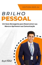 Brilho Pessoal: Um Guia Abrangente para Desenvolver sua Marca e Aprimorar sua Comunicação