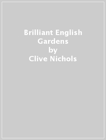 Brilliant English Gardens - Clive Nichols