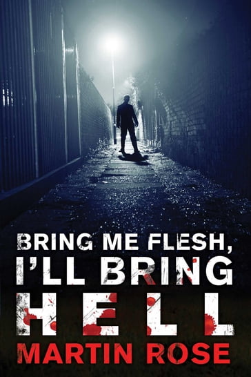Bring Me Flesh, I'll Bring Hell - Martin Rose
