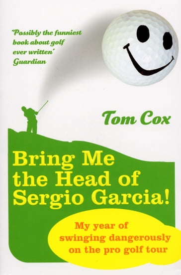 Bring Me the Head of Sergio Garcia - Tom Cox