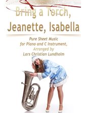 Bring a Torch, Jeanette, Isabella Pure Sheet Music for Piano and C Instrument, Arranged by Lars Christian Lundholm