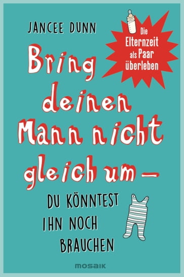 Bring deinen Mann nicht gleich um, du könntest ihn noch brauchen - Jancee Dunn