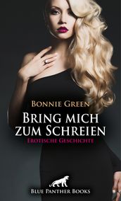 Bring mich zum Schreien Erotische Geschichte