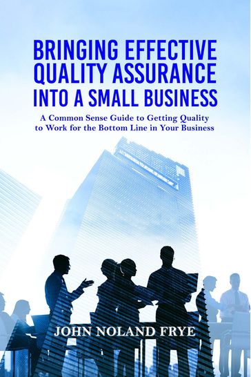 Bringing Effective Quality Assurance Into A Small Business - John Noland Frye