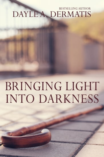 Bringing Light Into Darkness - Dayle A. Dermatis