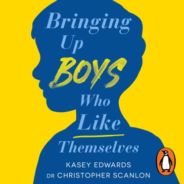 Bringing Up Boys Who Like Themselves - Kasey Edwards - Christopher Scanlon
