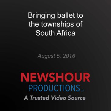 Bringing ballet to the townships of South Africa - PBS NewsHour