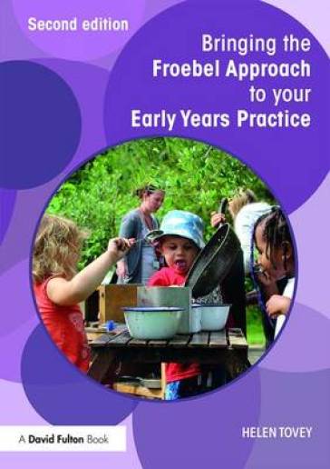 Bringing the Froebel Approach to your Early Years Practice - Helen Tovey