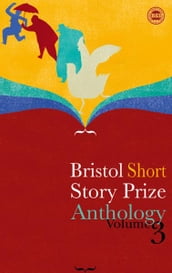 Bristol Short Story Prize Anthology Volume 3