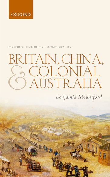 Britain, China, and Colonial Australia - Benjamin Mountford