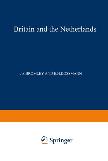 Britain and the Netherlands - E. H. Kossmann - J. S. Bromley
