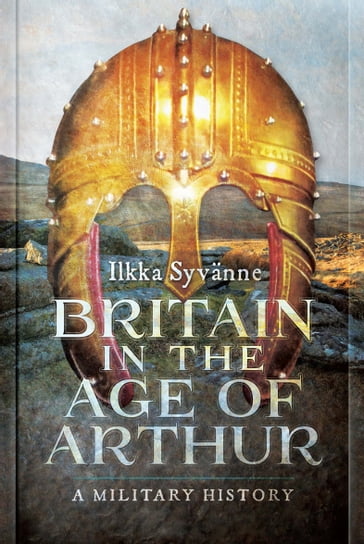Britain in the Age of Arthur - Ilkka Syvanne