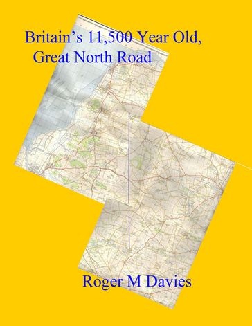 Britain's 11,500 Year Old, Great North Road - Roger M Davies