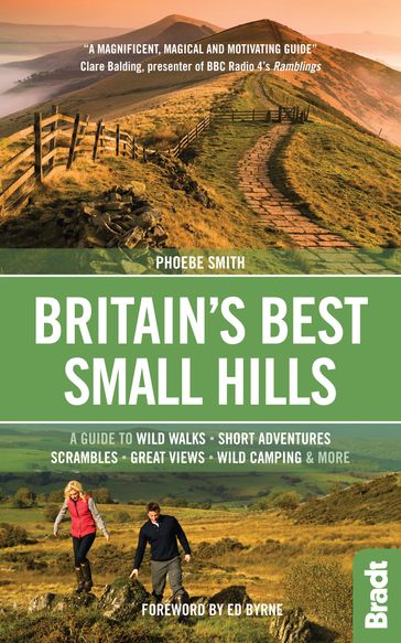 Britain's Best Small Hills: A guide to wild walks, short adventures, scrambles, great views, wild camping & more - Phoebe Smith