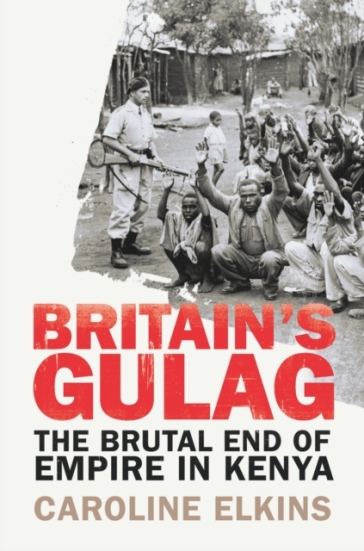 Britain's Gulag - Caroline Elkins