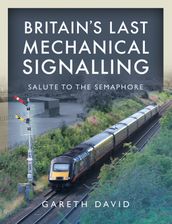 Britain s Last Mechanical Signalling