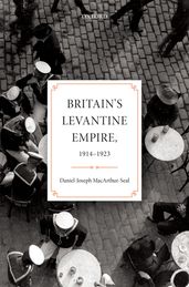 Britain s Levantine Empire, 1914-1923