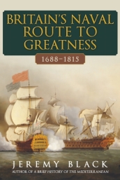 Britain s Naval Route to Greatness 1688-1815