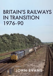 Britain s Railways in Transition 1976-90