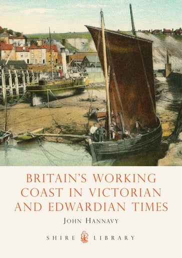 Britain's Working Coast in Victorian and Edwardian Times - John Hannavy