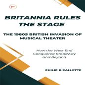 Britannia Rules the Stage: The 1980s British Invasion of Musical Theater