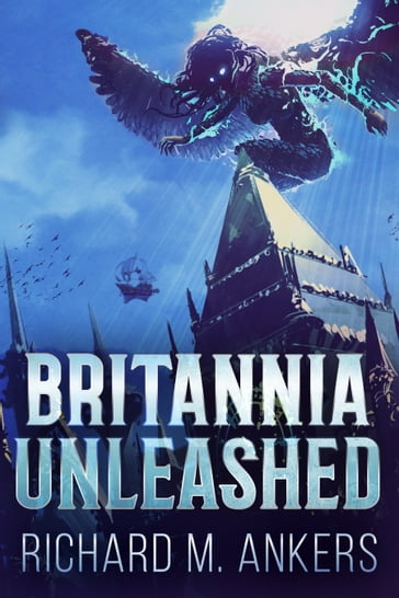 Britannia Unleashed - Richard M. Ankers