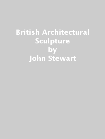 British Architectural Sculpture - John Stewart