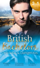 British Bachelors: Delicious & Dangerous: The Tycoon s Delicious Distraction / The Woman Sent to Tame Him / Once a Playboy