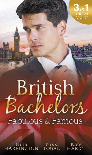 British Bachelors: Fabulous and Famous: The Secret Ingredient / How to Get Over Your Ex / Behind the Film Star's Smile - Kate Hardy - Nikki Logan - Nina Harrington