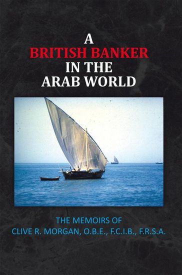 A British Banker in the Arab World - Clive R. Morgan