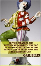 British Ceramics: The Importance and Influence of the Meissen Factory on Figure Production in England in the Mid-18th Century